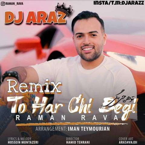 Raman-Rava-To-Har-Chi-Begi-Remix دانلود ریمیکس آهنگ تو هرچی بگی رامان روا