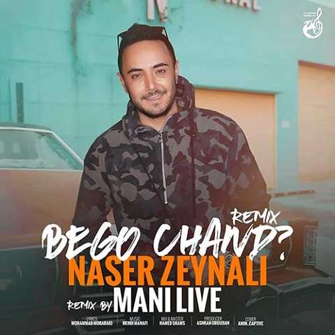 remix-naser-zeinali-bego-chand دانلود ریمیکس آهنگ بگو چند ناصر زینعلی