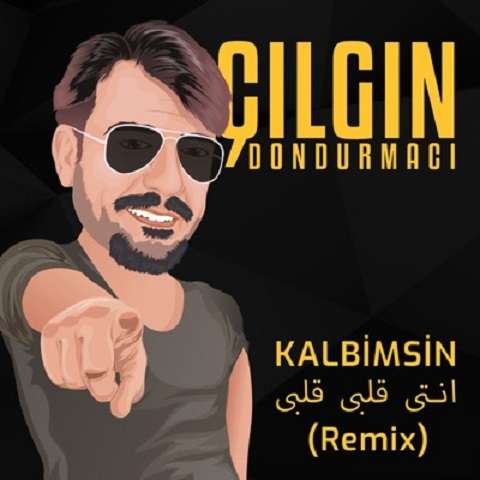 Cilgin-Dondurmaci-Kalbimsin-remix دانلود آهنگ انتی قلبی قلبی ریمیکس از چیلگین دندورمجی