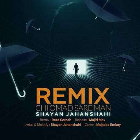 remix-shayan-jahanshahi-chi-omad-sare-man دانلود ریمیکس آهنگ چی اومد سر من شایان جهانشاهی