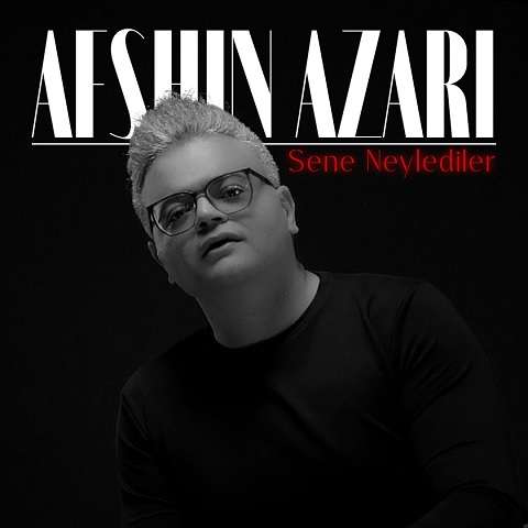 afshin-azari-sene-neylediler دانلود آهنگ افشین آذری سنه نیلدیلر